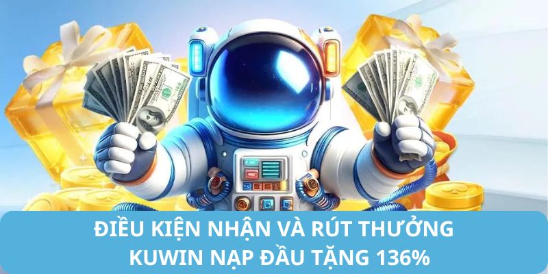 Lưu ý khi tham gia khuyến mãi Kuwin nạp đầu tặng 136%