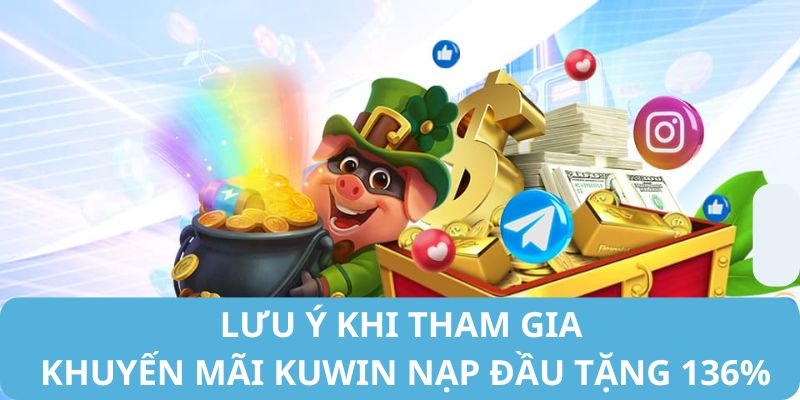 Lưu ý khi tham gia khuyến mãi Kuwin nạp đầu tặng 136%