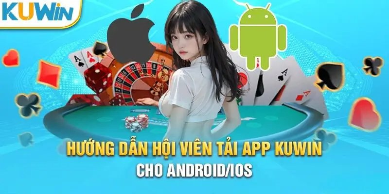 Tải app KUWIN dành cho Android (Samsung, Oppo, Xiaomi)