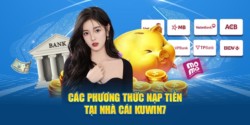 Các phương thức nạp tiền tại nhà cái Kuwin7