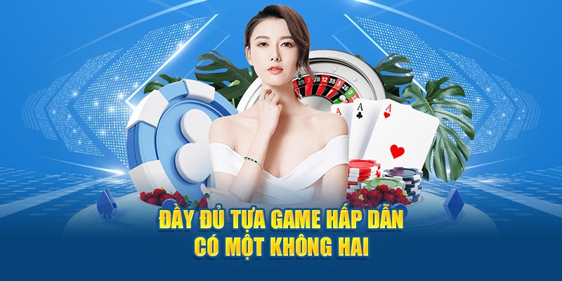 Đầy đủ tựa game hấp dẫn có một không hai