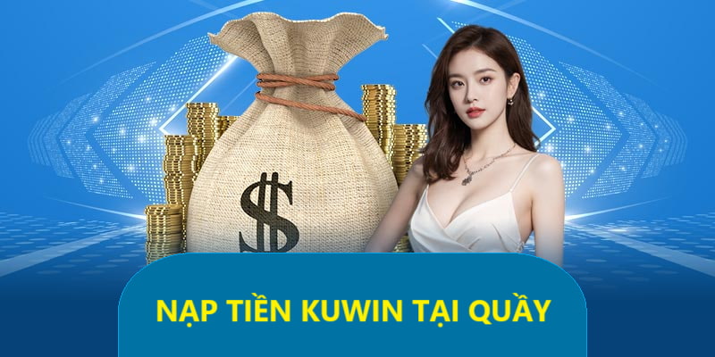 Hướng dẫn nạp tiền Kuwin