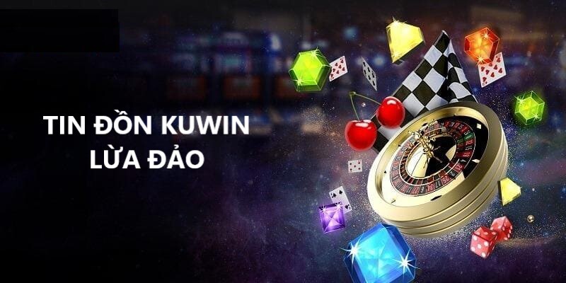 Tin đồn Kuwin có lừa đảo không? đến từ đâu
