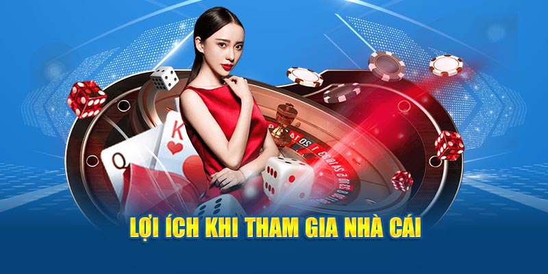 Lợi ích khi truy cập nhà cái