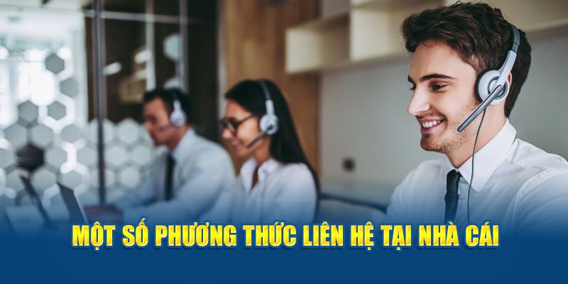 Một số phương thức liên hệ tại nhà cái giúp thành viên giải quyết mọi vấn đề
