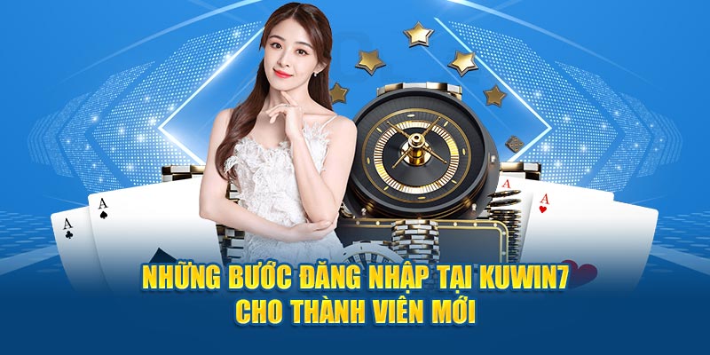 Những bước đăng nhập tại Kuwin7 cho thành viên mới
