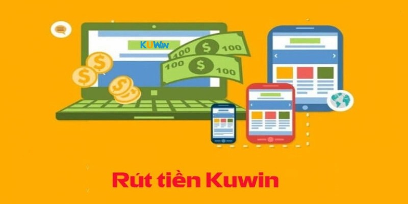 Những lưu ý để rút tiền Kuwin thành công