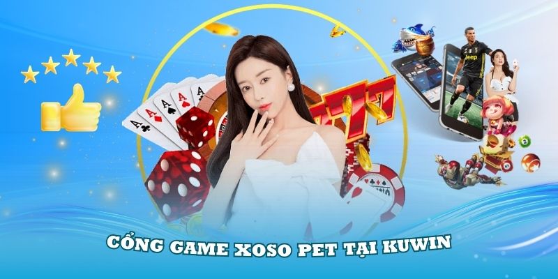 Cổng Game Xoso PET Tại Kuwin - Đỉnh Cao Cá Cược Và Cơ Hội Kiếm Tiền