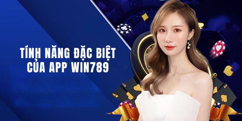 Tính năng đặc trưng khi dùng ứng dụng Win789